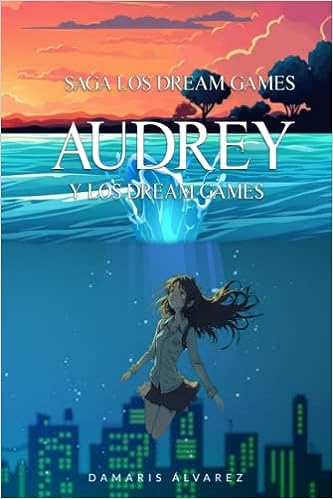 Libro: Audrey y los Dream Games (Spanish Edition) por Damaris Álvarez