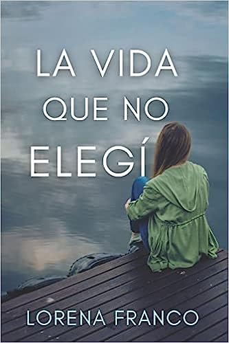 Libro: La vida que no elegi (Spanish Edition) por Lorena Franco
