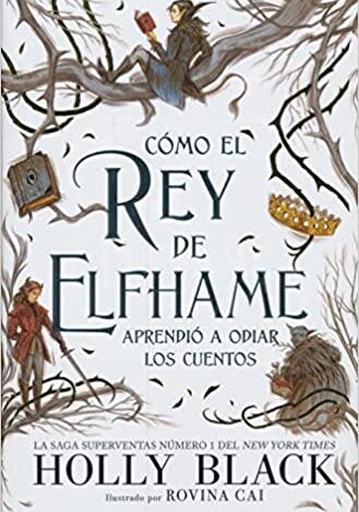 Libro: Cómo El Rey de Elfhame Aprendió a Odiar los Cuentos por Holly Black