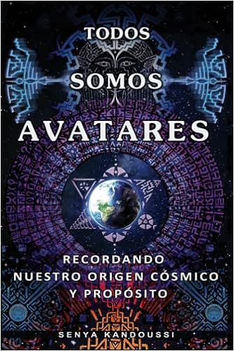 Libro: Todos Somos Avatares: Recordando nuestro origen cósmico y propósito (Spanish Edition) por Senya Kandoussi