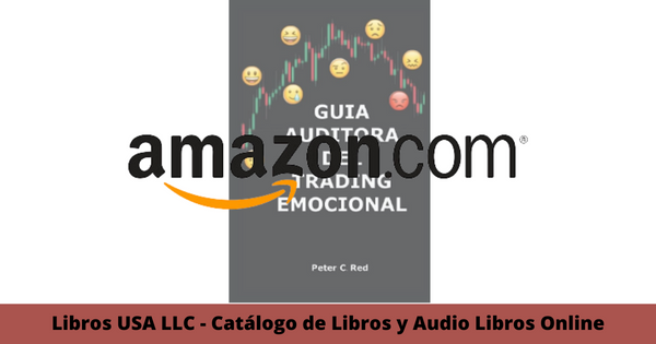 Resumen del libro GUIA AUDITORA DEL TRADING EMOCIONAL por Peter C Red