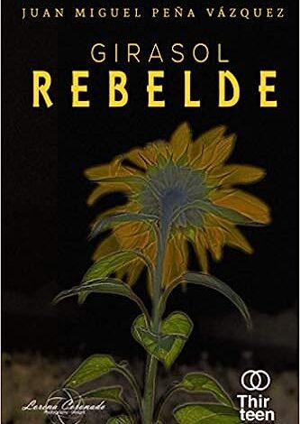 Libro: Girasol Rebelde por Juan Miguel Peña Vázquez