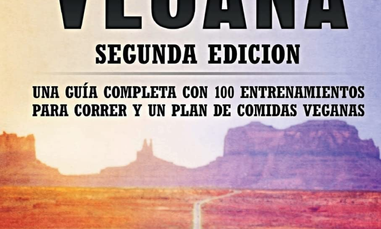 CORRIDA VEGANA SEGUNDA EDiCION: UNA GUIA COMPLETA CON 100 ENTRENAMIENTOS PARA CORRER y UN PLAN DE COMIDAS VEGANAS