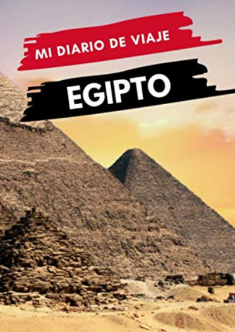 Mi diario de viaje EGIPTO: Diario de viajes creativo, Planificador de itinerarios y presupuestos, Diario de actividades de viaje y Bloc de Notas para ... para Vacaciones en Egipto (Spanish Edition)