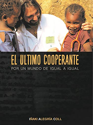 El último cooperante: Por un mundo de igual a igual