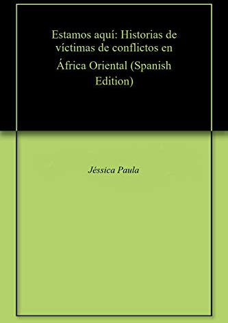 Estamos aquí: Historias de víctimas de conflictos en África Oriental