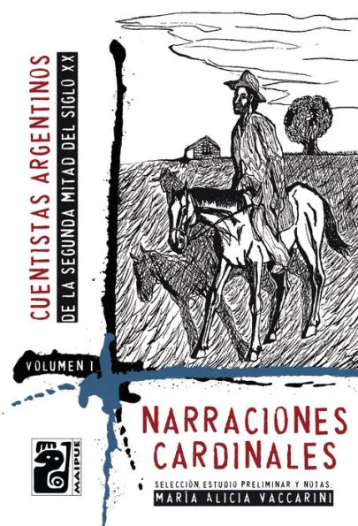 Libro: Narraciones Cardinales - Cuentistas Argentinos de la Segunda Mitad del Siglo XX - Volumen I por María Alicia Vaccarini