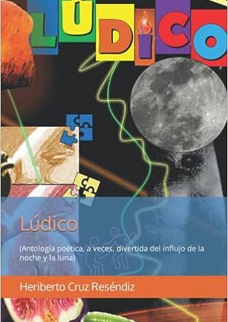 Libro: Lúdico: (Antología poética, a veces, divertida del influjo de la noche y la luna) por Heriberto Cruz Reséndiz