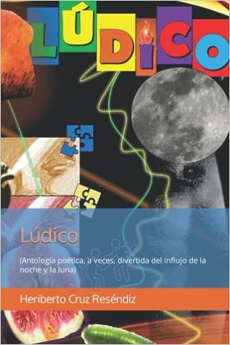 Libro: Lúdico: (Antología poética, a veces, divertida del influjo de la noche y la luna) por Heriberto Cruz Reséndiz