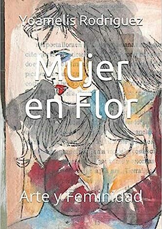 Libro: Mujer en Flor: Arte y Feminidad por Yoamelis Rodríguez