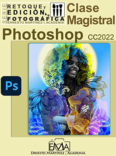 Libro: Photoshop 2022 Clase Magistral.: El Mundo Creativo Funciona con Photoshop por Ernesto Martínez