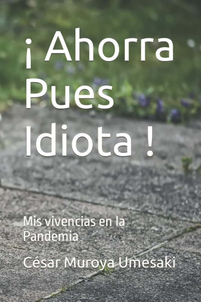 Libro ¡Ahorra Pues! - Mis vivencias en la Pandemia (Spanish Edition) por César Muroya Umesaki