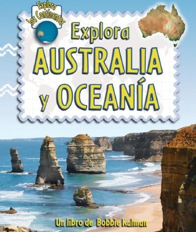 Libro: Explora Australia Y Oceanía: Explora los continentes por Bobbie Kalman