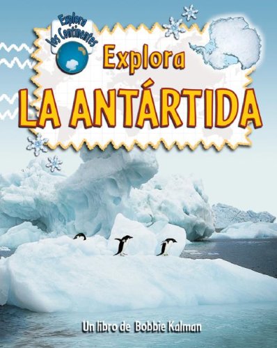 Libro: Explora La Antártida, explora los continentes por Bobbie Kalman
