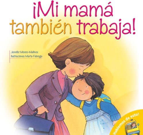 Libro: ¡Mi mamá también trabaja! ¡Hablemos De Esto! Por Jennifer Moore-Mallinos