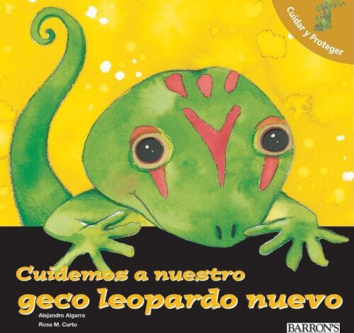 Libro: Cuidemos a nuestro geco leopardo nuevo: Cuidar Y Proteger por Alejandro Algarra