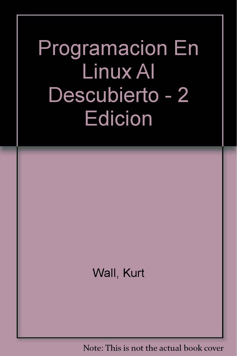 Libro: Programación En Linux Al Descubierto 2 Edición por Kurt Wall
