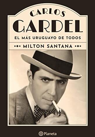 Carlos Gardel, el Más Uruguayo de Todos