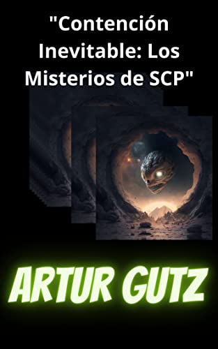 Libro: "Contención Inevitable: Los Misterios de SCP" por artur gutz