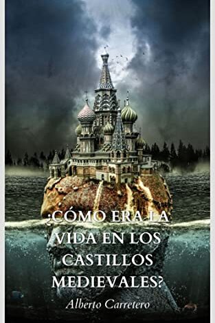 ¿Cómo era la vida en los castillos medievales?