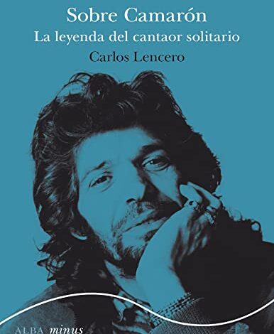 Sobre Camarón: La leyenda del cantaor solitario