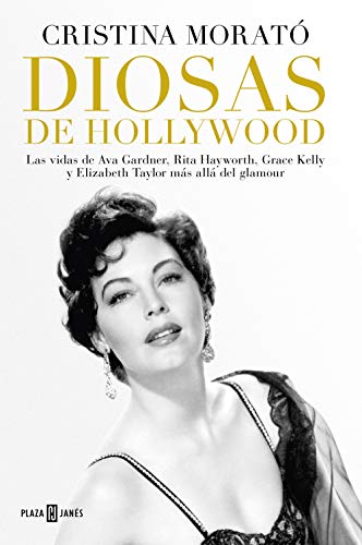 Libro: Diosas de Hollywood: Las vidas de Ava Gardner, Grace Kelly, Rita Hayworth y Elizabeth Taylor más allá del glamour por Cristina Morató