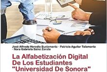 Libro: La Alfabetización Digital De Los Estudiantes Universidad De Sonora por José Alfredo Heredia Bustamante