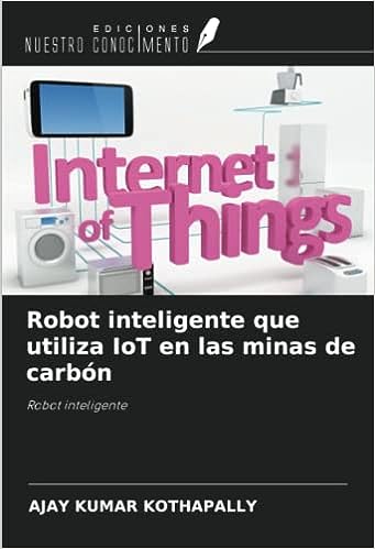Libro: Robot inteligente que utiliza IoT en las minas de carbón: Robot inteligente por Ajay Kumar Kothapally