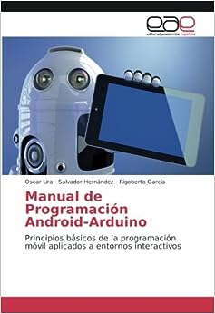 Libro: Manual de Programación Android-Arduino: Principios básicos de la programación móvil aplicados a entornos interactivos por Oscar Lira