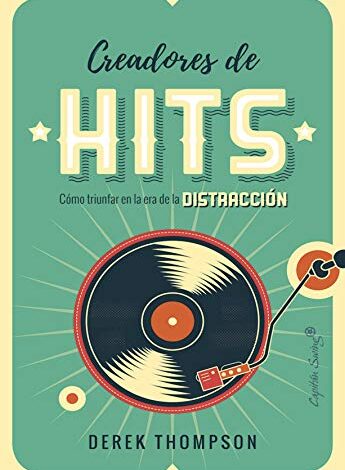 Creadores de Hits: Cómo triunfar en la era de la distracción