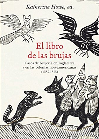 Libro: El libro de las brujas: Casos de brujería en Inglaterra y en las colonias norteamericanas (1582-1813) por Katherine Howe