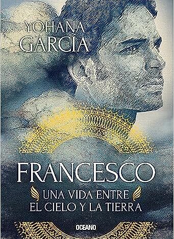 Libro: Francesco: Una vida entre el cielo y la tierra (Nueva edición) por Yohana
