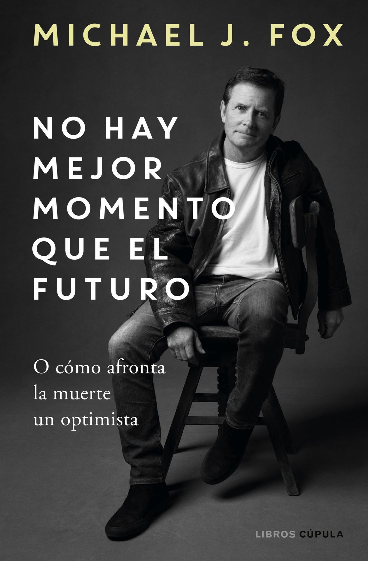 Libro: No hay mejor momento que el futuro: O cómo afronta la muerte un optimista Edición Kindle por Michael J. Fox