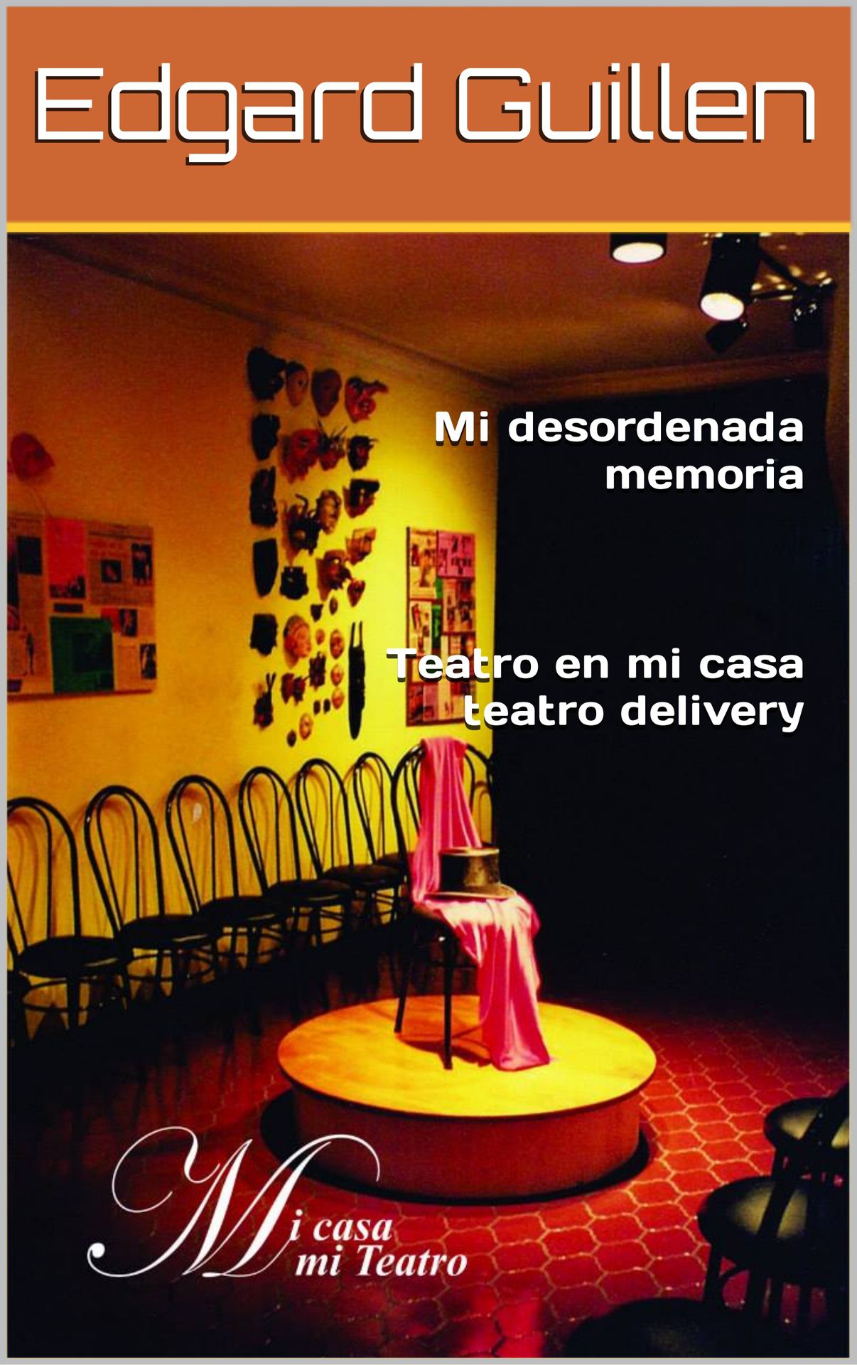 Libro: Mi desordenada memoria: Teatro en casa / Teatro Delivery Edición Kindle por Edgard Guillen