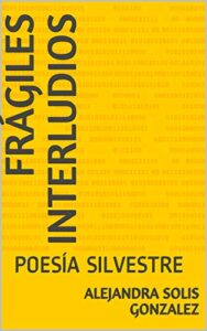 Libro: Frágiles interludios: Poesía silvestre por Alejandra Solis González