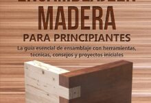 Guía Manual de ensamblaje en madera para principiantes - La guía esencial de ensamblaje con herramientas, técnicas, consejos y proyectos iniciales por Stephen Fleming