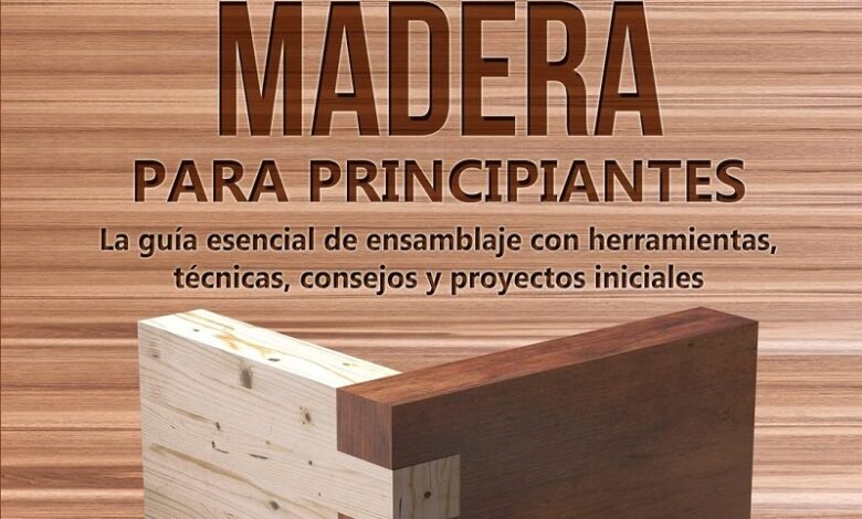 Guía Manual de ensamblaje en madera para principiantes - La guía esencial de ensamblaje con herramientas, técnicas, consejos y proyectos iniciales por Stephen Fleming