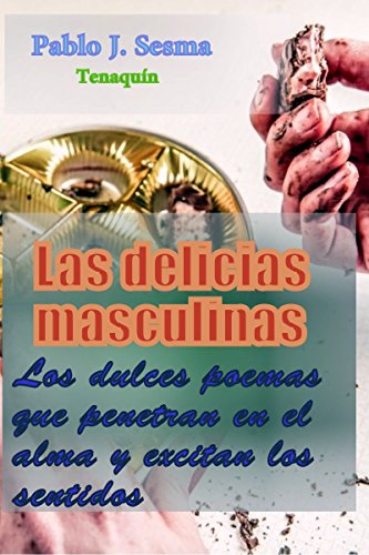 Libro: Las delicias masculinas: Dulces poemas que penetran en el alma y excitan los sentidos por Pablo Jesús Sesma Valles