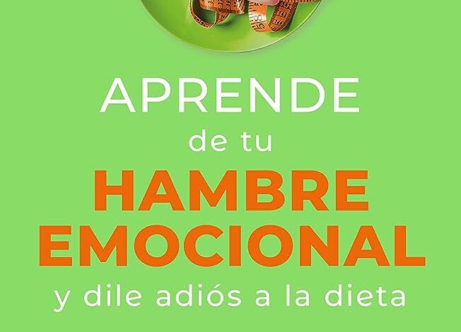 Libro: Aprende de Tu Hambre Emocional y Libérate de la Dieta por Marisol Santillán