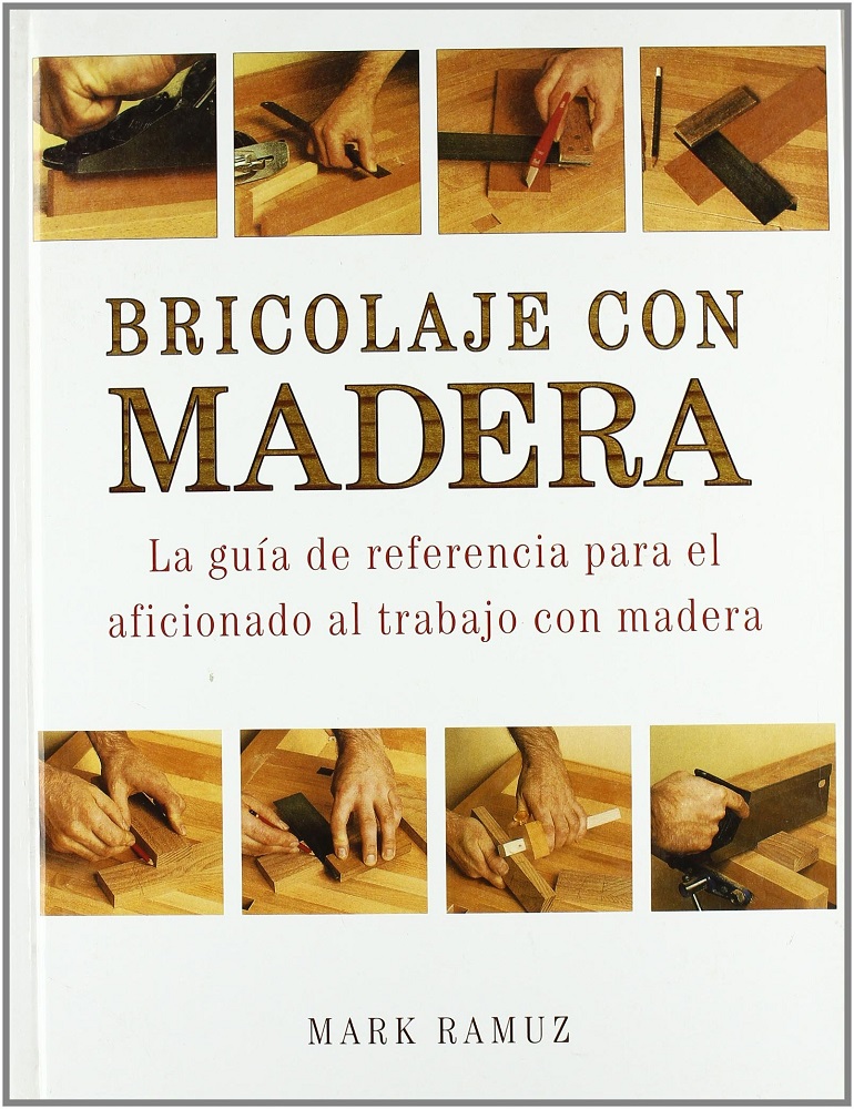 Libro Bricolaje con madera - La guía de referencia para el aficionado al trabajo de madera por Ramuz Mark