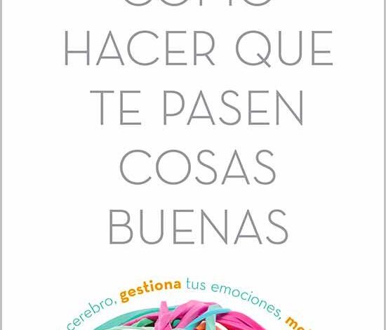 Libro: Cómo hacer que te pasen cosas buenas por Marián Rojas Estapé