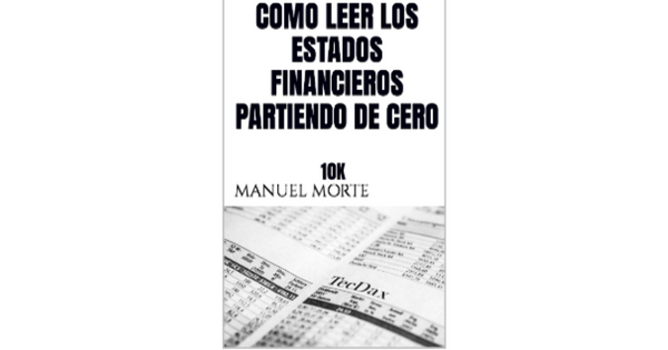 Libro Como leer los estados financieros de una empresa partiendo de cero Informes anuales 10K por Manuel Morte
