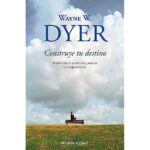 Libro: Construye tu destino por Wayne W. Dyer