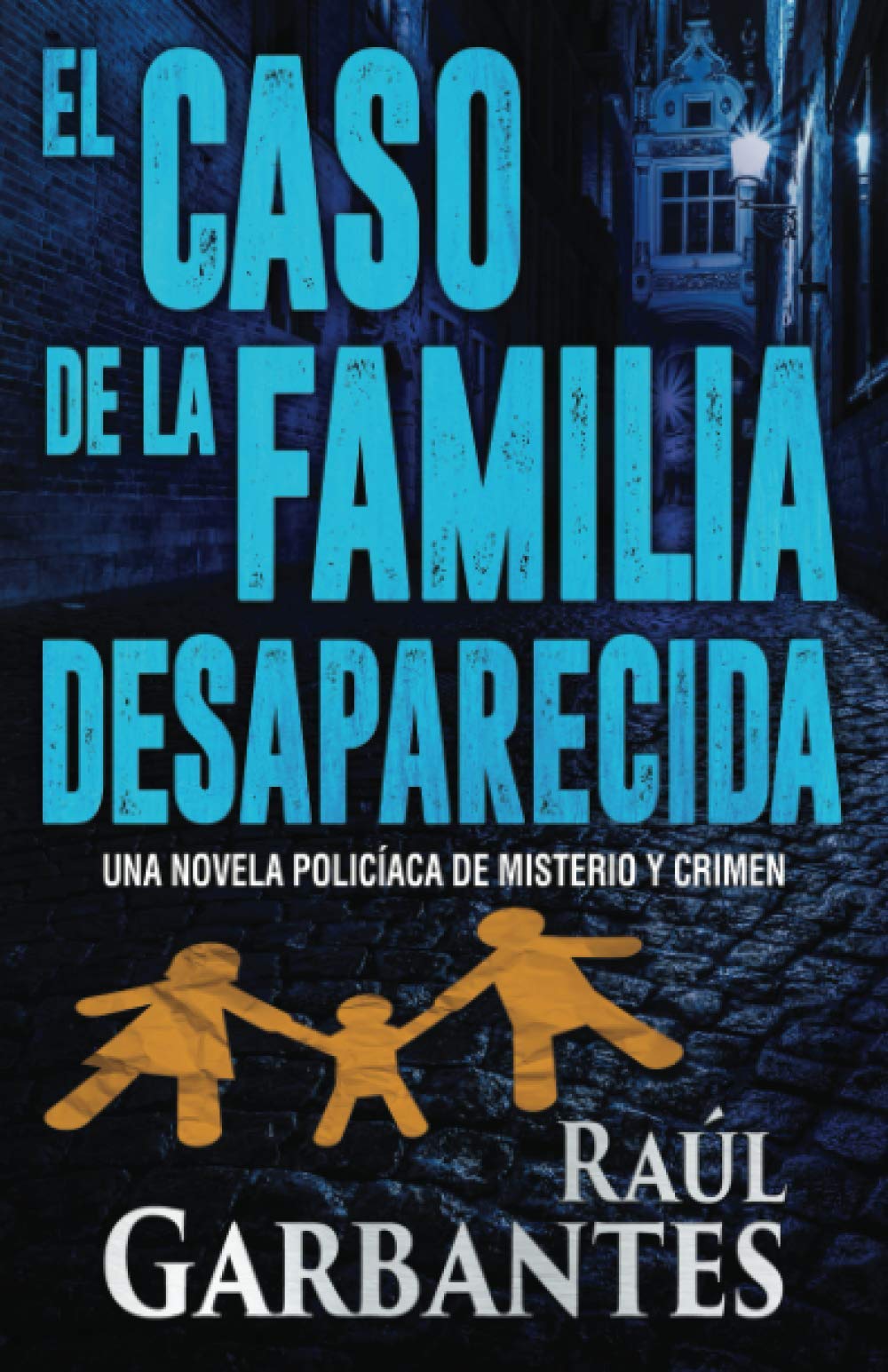 Libro: El caso de la familia desaparecida - Una novela policíaca de misterio y crimen por Raúl Garbantes