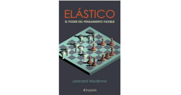 Libro Elastico El poder del pensamiento flexible por Leonard Mlodinow