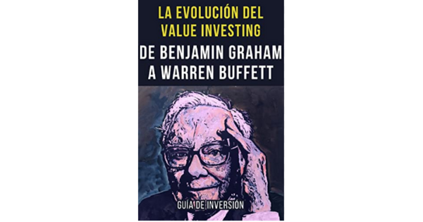 Libro LA EVOLUCION DEL VALUE INVESTING DE BENJAMIN GRAHAM A WARREN BUFFETT por Manuel Morte