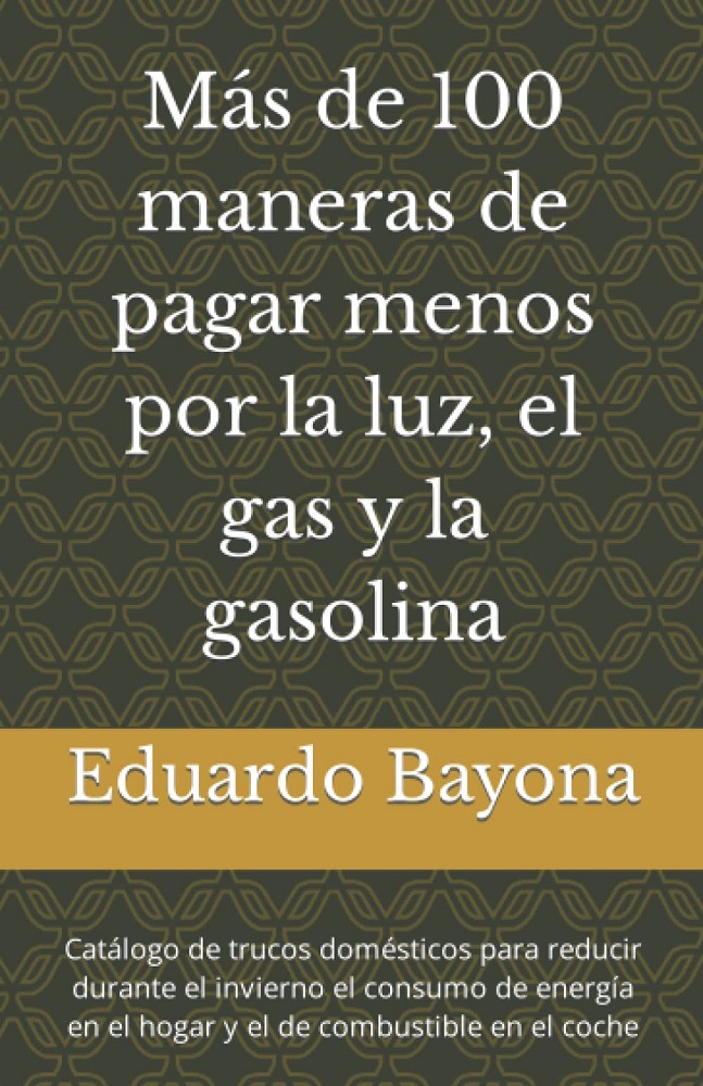 Libro Más de 100 maneras de pagar menos por la luz, el gas y la gasolina, por Eduardo Bayona