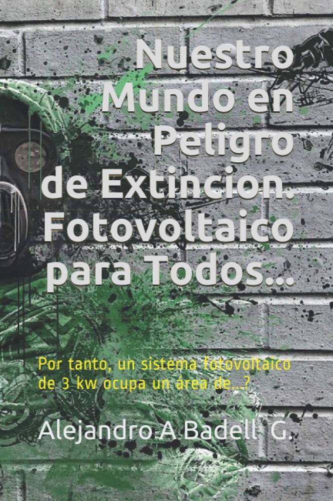 Libro Nuestro Mundo en Peligro de Extinción. Fotovoltaico para Todo, por Alejandro A Badell G