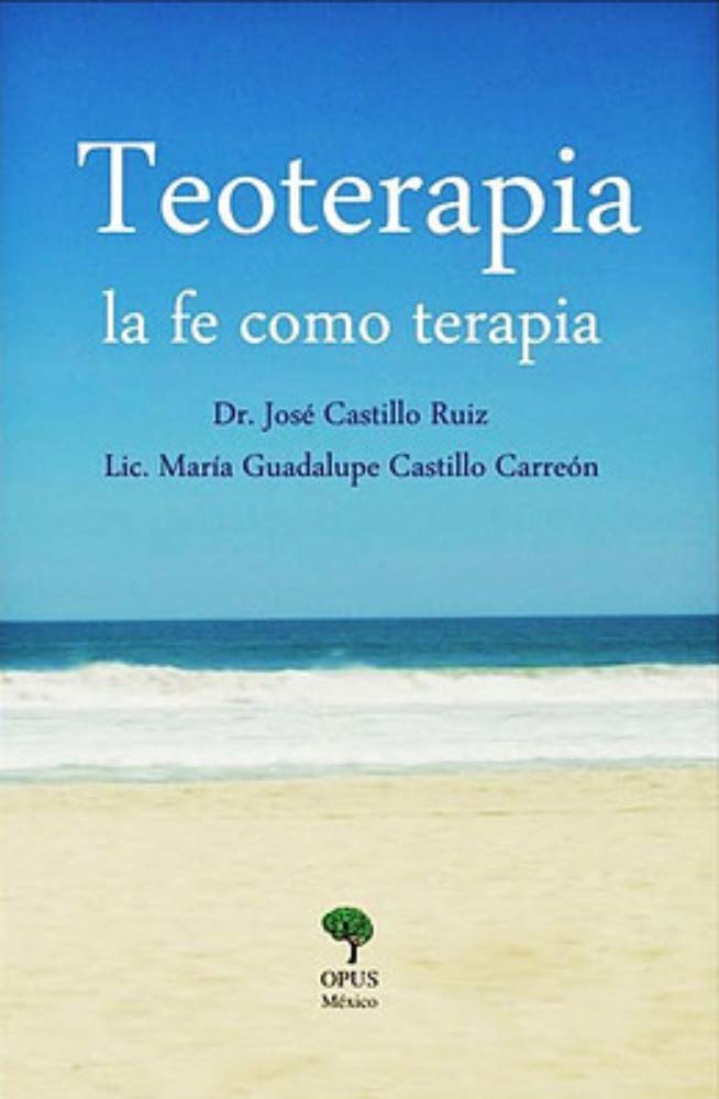 Libro: Teoterapia: La fe como terapia por José de Jesús Castillo Ruiz