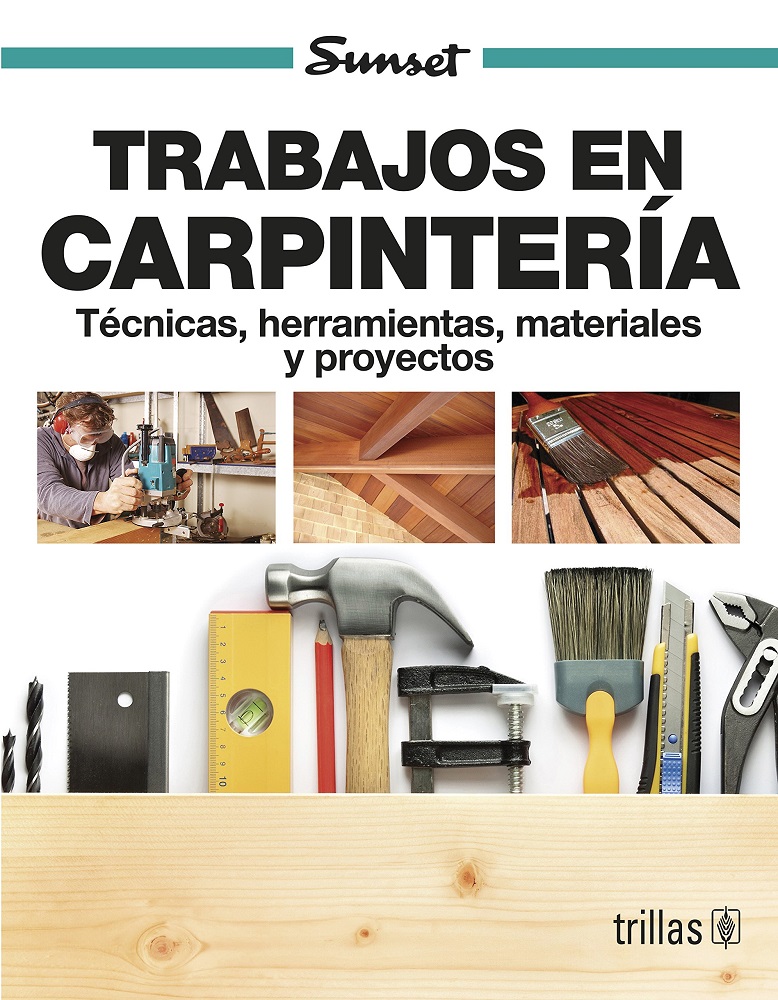 Libro Trabajos En Carpintería - Técnicas, herramientas, materiales y proyectos, por Trillas